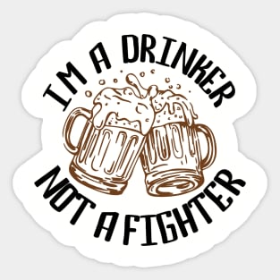I'm a Drinker Not a Fighter Drinking Humor Sticker